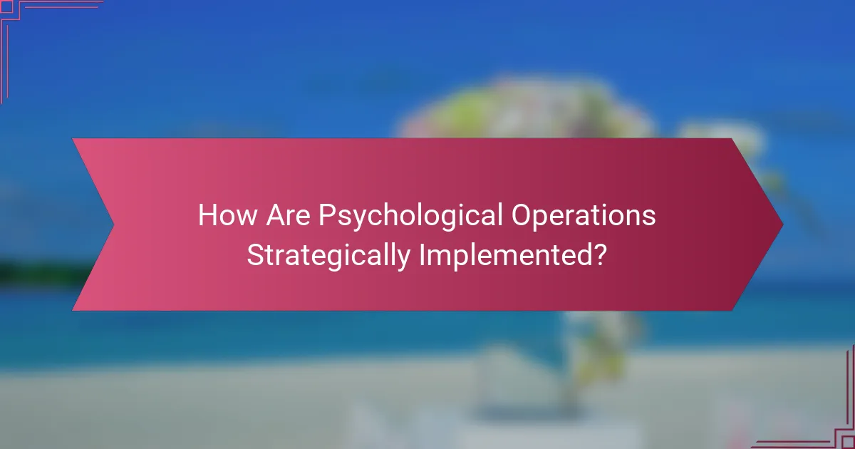 How Are Psychological Operations Strategically Implemented?