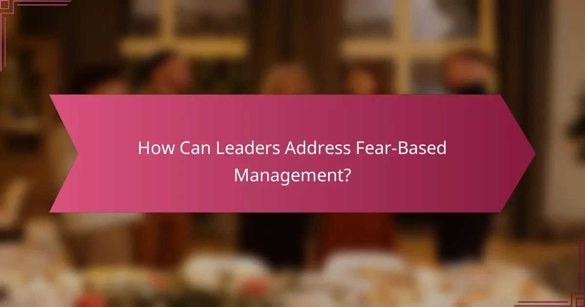 How Can Leaders Address Fear-Based Management?