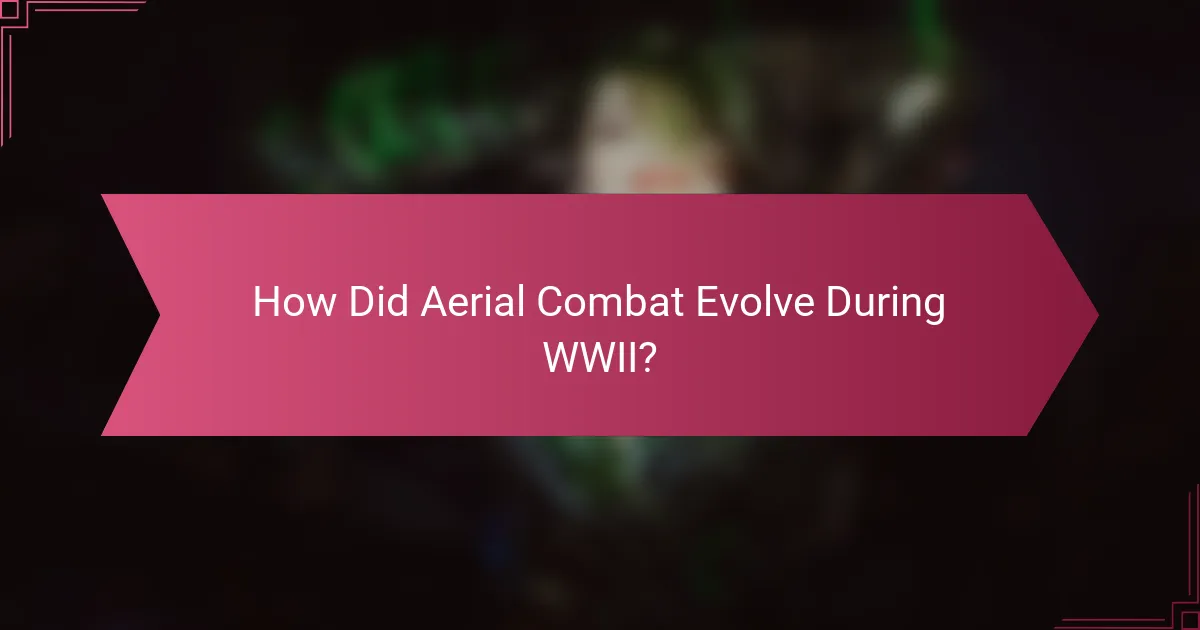 How Did Aerial Combat Evolve During WWII?