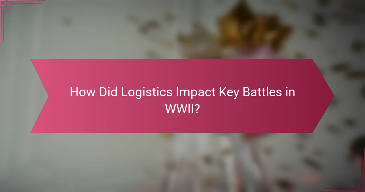 How Did Logistics Impact Key Battles in WWII?