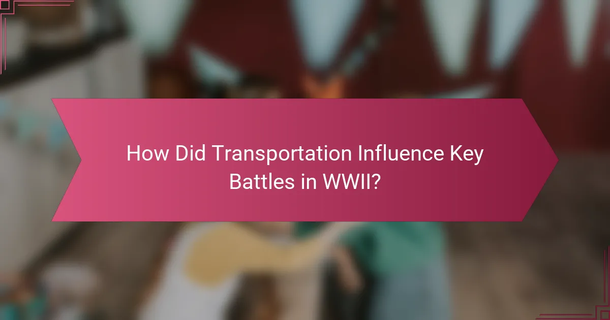 How Did Transportation Influence Key Battles in WWII?