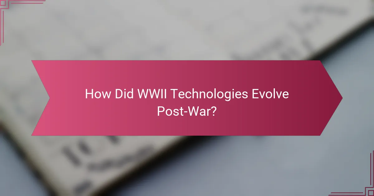 How Did WWII Technologies Evolve Post-War?