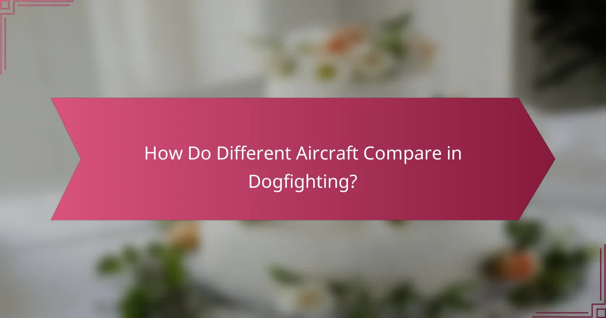 How Do Different Aircraft Compare in Dogfighting?