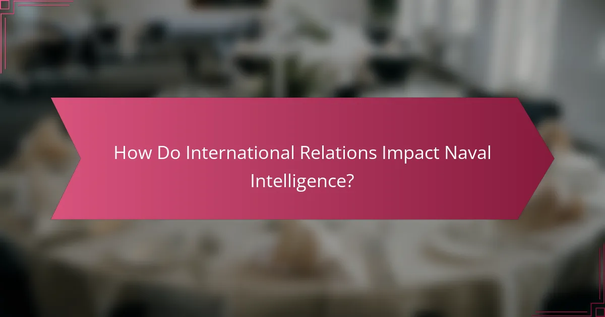 How Do International Relations Impact Naval Intelligence?
