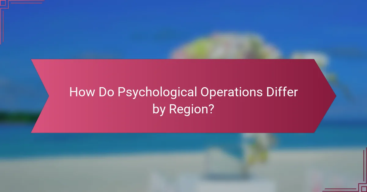 How Do Psychological Operations Differ by Region?