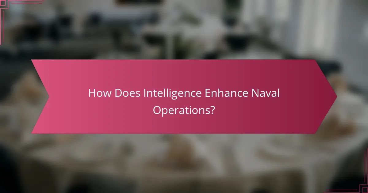 How Does Intelligence Enhance Naval Operations?