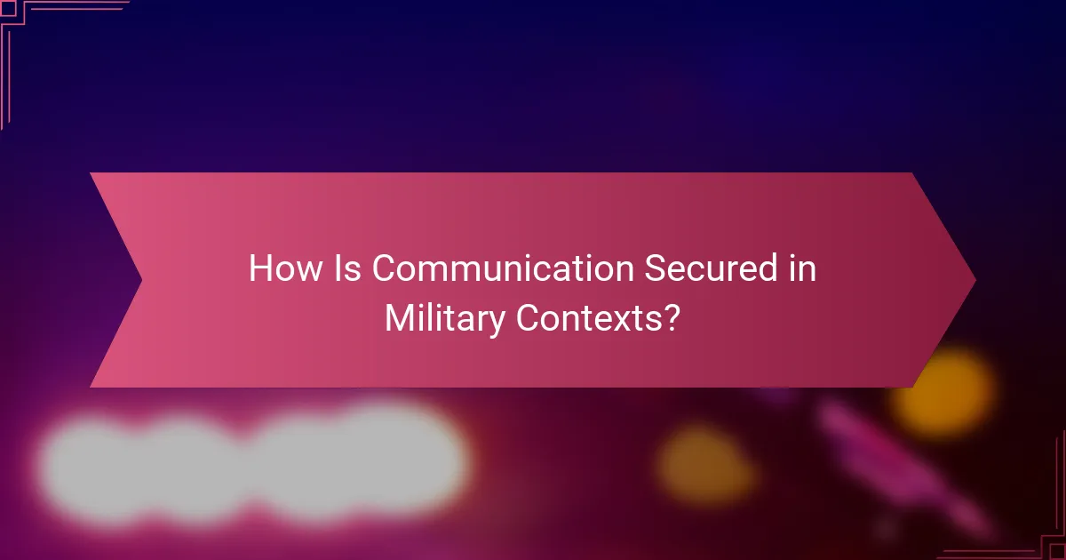 How Is Communication Secured in Military Contexts?