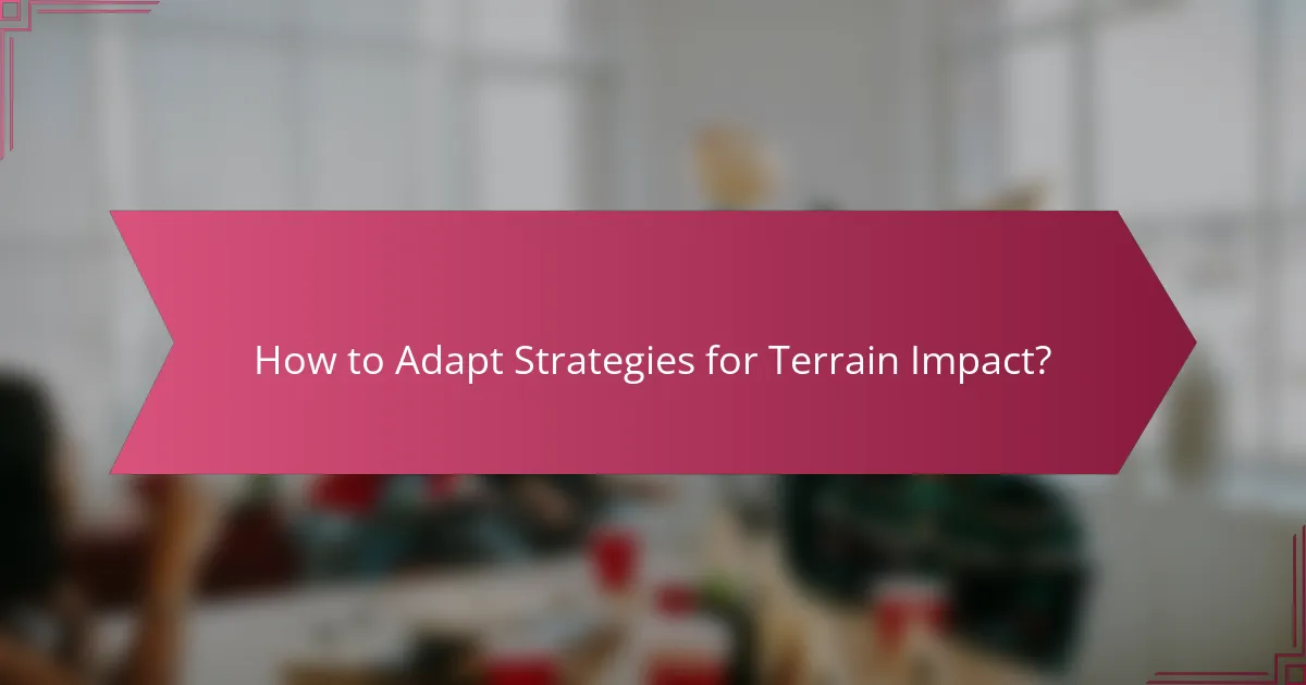 How to Adapt Strategies for Terrain Impact?