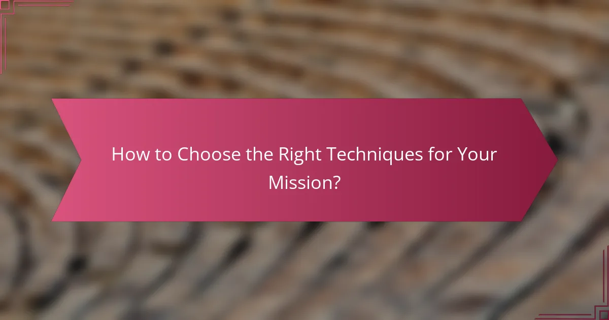 How to Choose the Right Techniques for Your Mission?