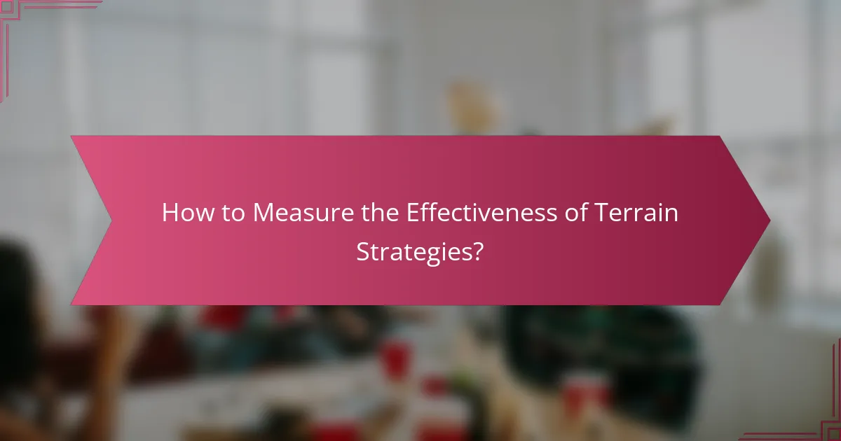 How to Measure the Effectiveness of Terrain Strategies?