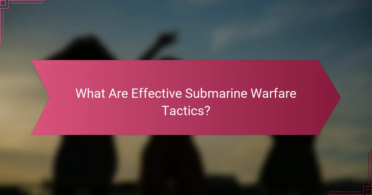 What Are Effective Submarine Warfare Tactics?