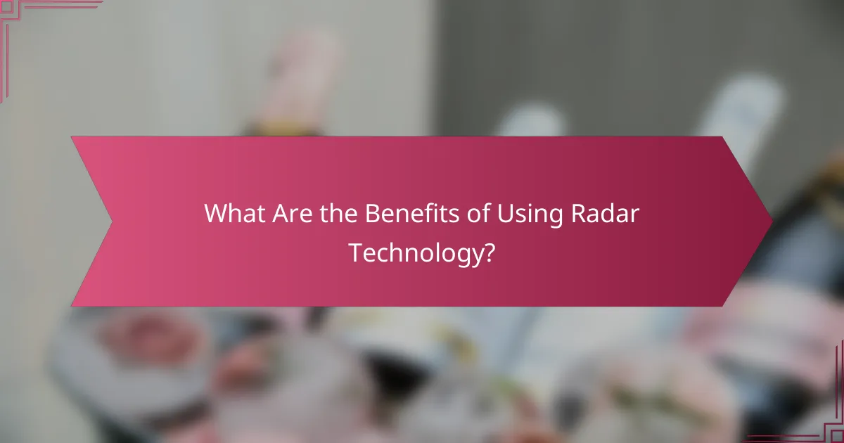 What Are the Benefits of Using Radar Technology?
