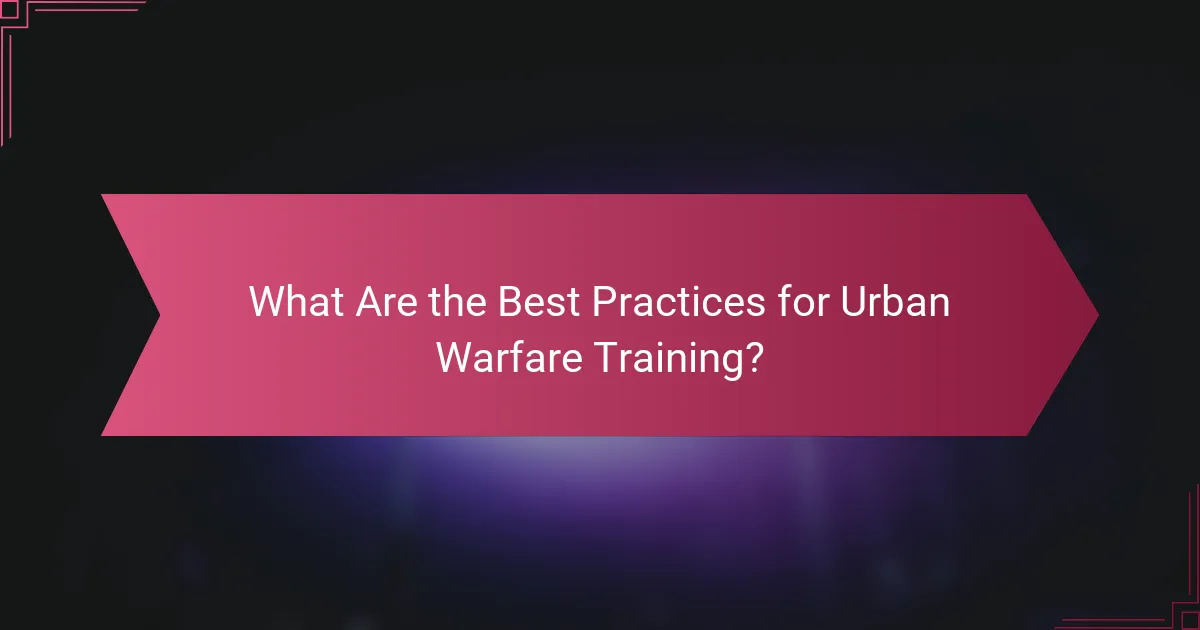 What Are the Best Practices for Urban Warfare Training?