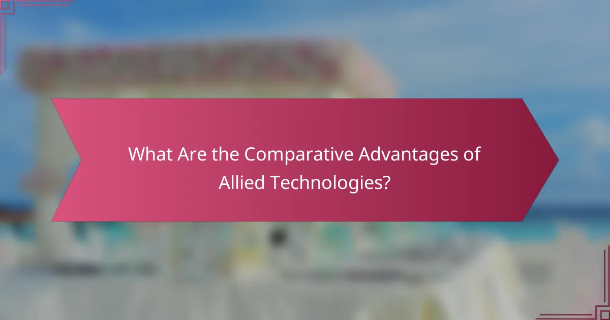 What Are the Comparative Advantages of Allied Technologies?
