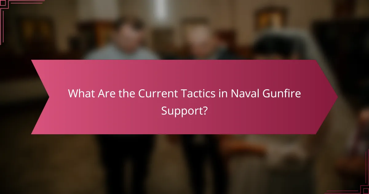 What Are the Current Tactics in Naval Gunfire Support?
