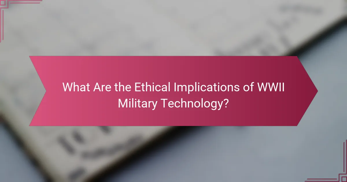 What Are the Ethical Implications of WWII Military Technology?