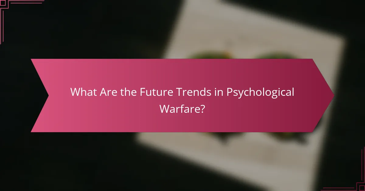 What Are the Future Trends in Psychological Warfare?
