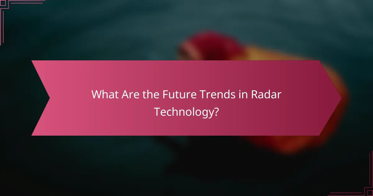 What Are the Future Trends in Radar Technology?
