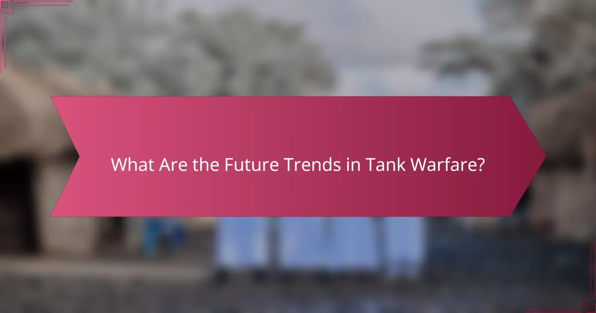 What Are the Future Trends in Tank Warfare?