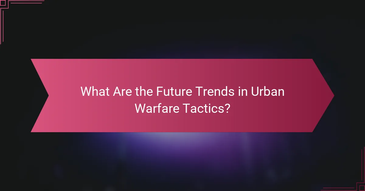 What Are the Future Trends in Urban Warfare Tactics?