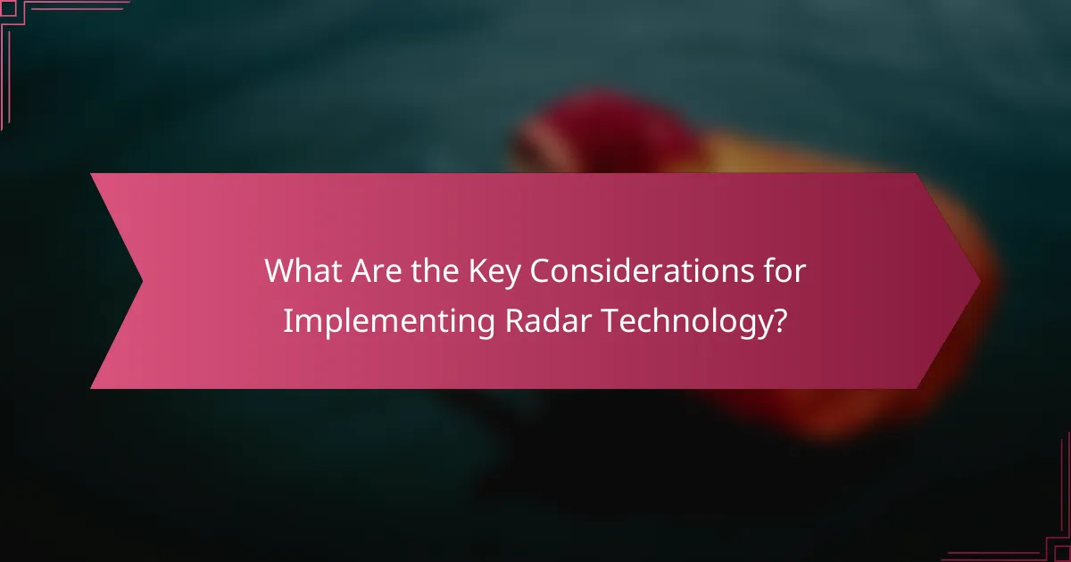 What Are the Key Considerations for Implementing Radar Technology?