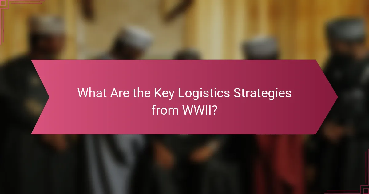 What Are the Key Logistics Strategies from WWII?