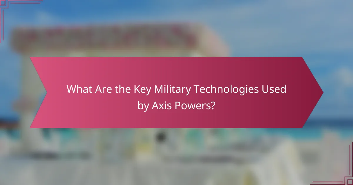 What Are the Key Military Technologies Used by Axis Powers?