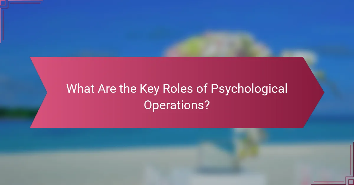 What Are the Key Roles of Psychological Operations?
