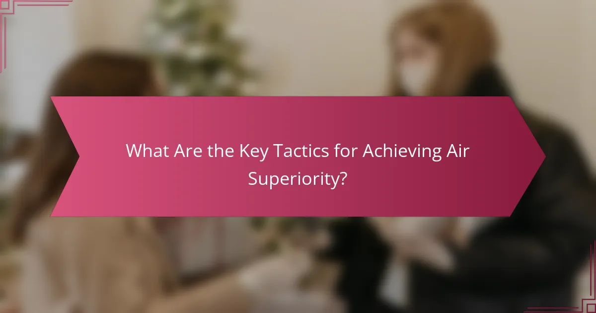 What Are the Key Tactics for Achieving Air Superiority?