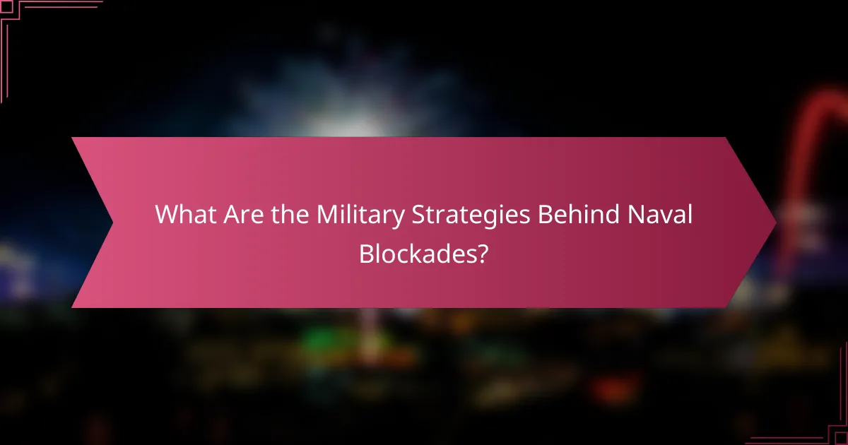 What Are the Military Strategies Behind Naval Blockades?