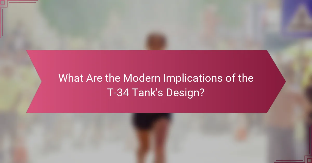 What Are the Modern Implications of the T-34 Tank's Design?