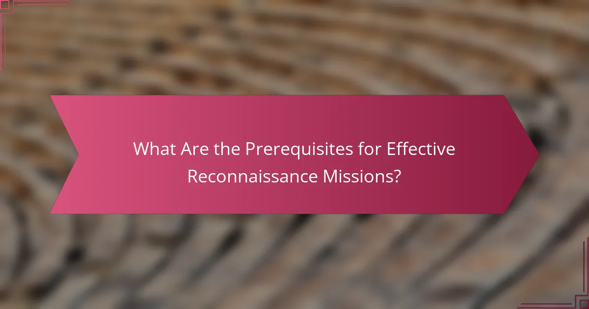 What Are the Prerequisites for Effective Reconnaissance Missions?