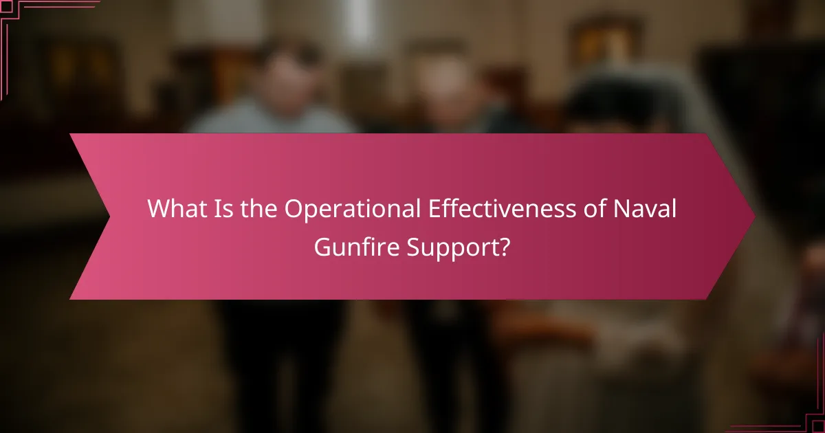 What Is the Operational Effectiveness of Naval Gunfire Support?