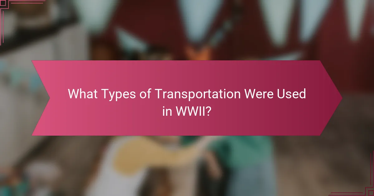 What Types of Transportation Were Used in WWII?