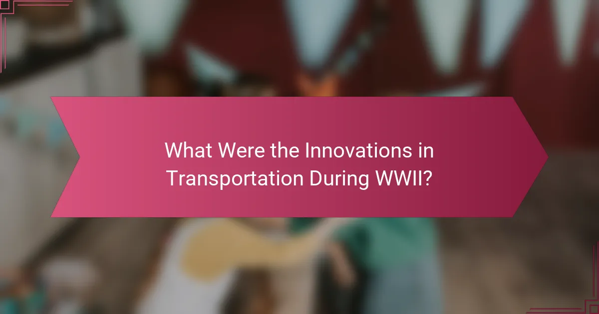 What Were the Innovations in Transportation During WWII?