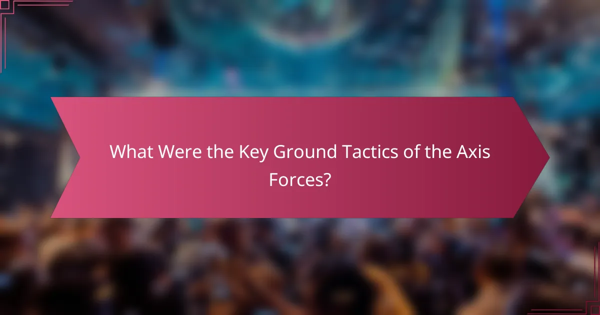What Were the Key Ground Tactics of the Axis Forces?