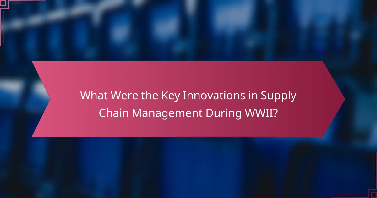What Were the Key Innovations in Supply Chain Management During WWII?