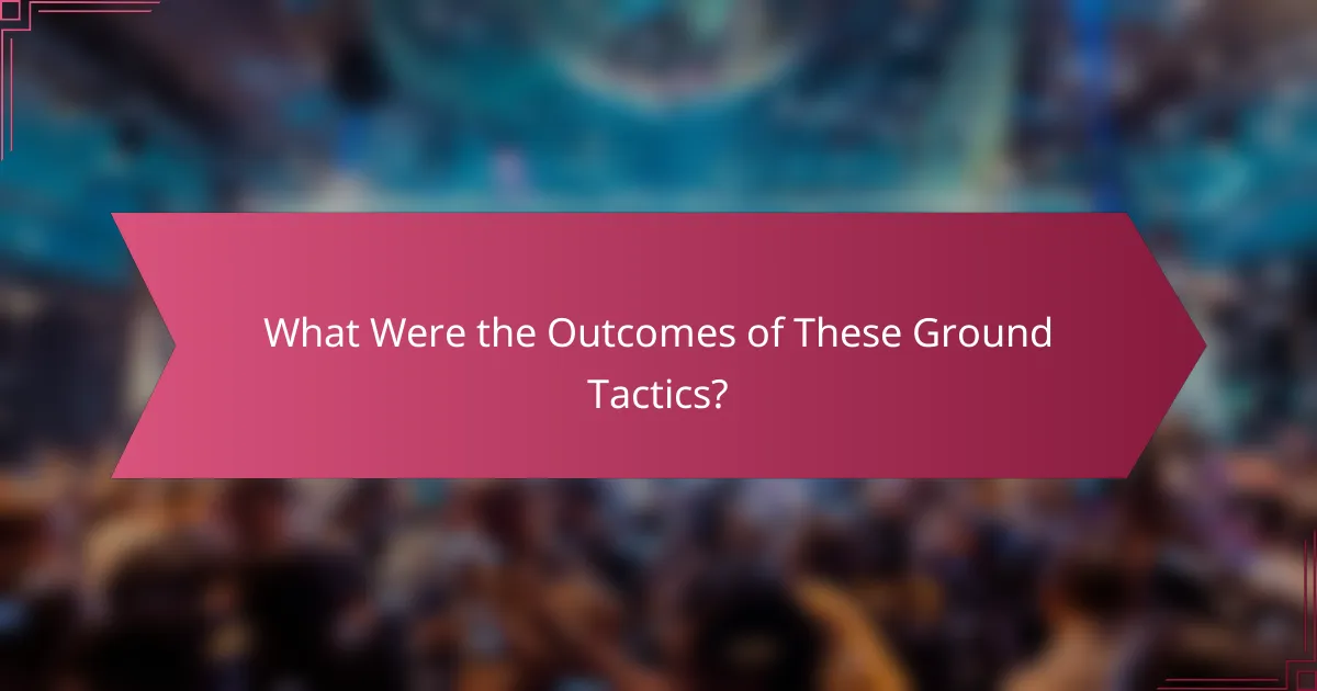 What Were the Outcomes of These Ground Tactics?